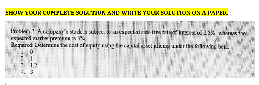 SHOW YOUR COMPLETE SOLUTION AND WRITE YOUR SOLUTION ON A PAPER.