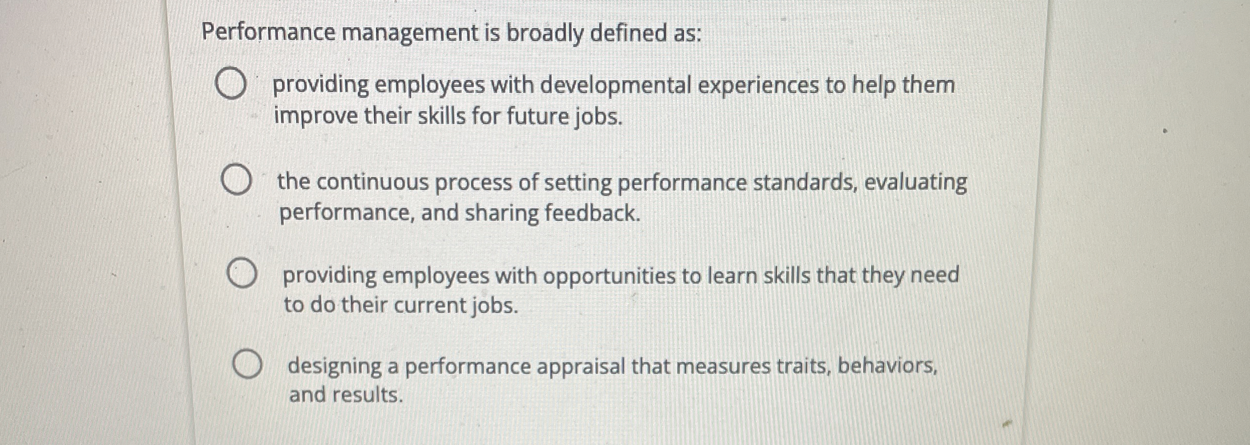  Performance management is broadly defined as: providing employees with developmental experiences
