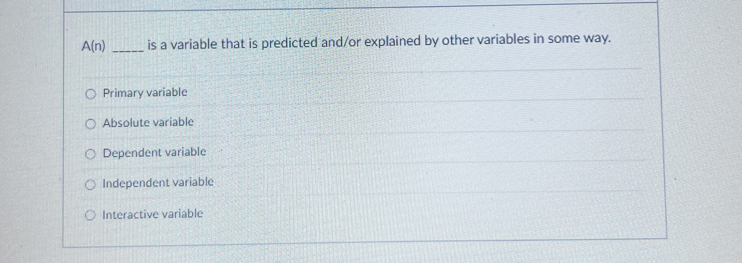  A(n)q, is a variable that is predicted and/or explained by other