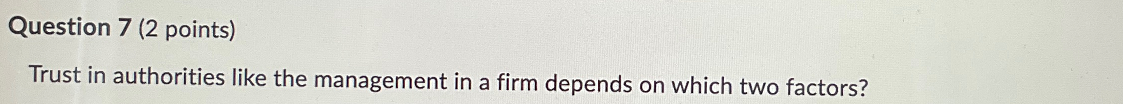  Question 7(2 points) Trust in authorities like the management in a