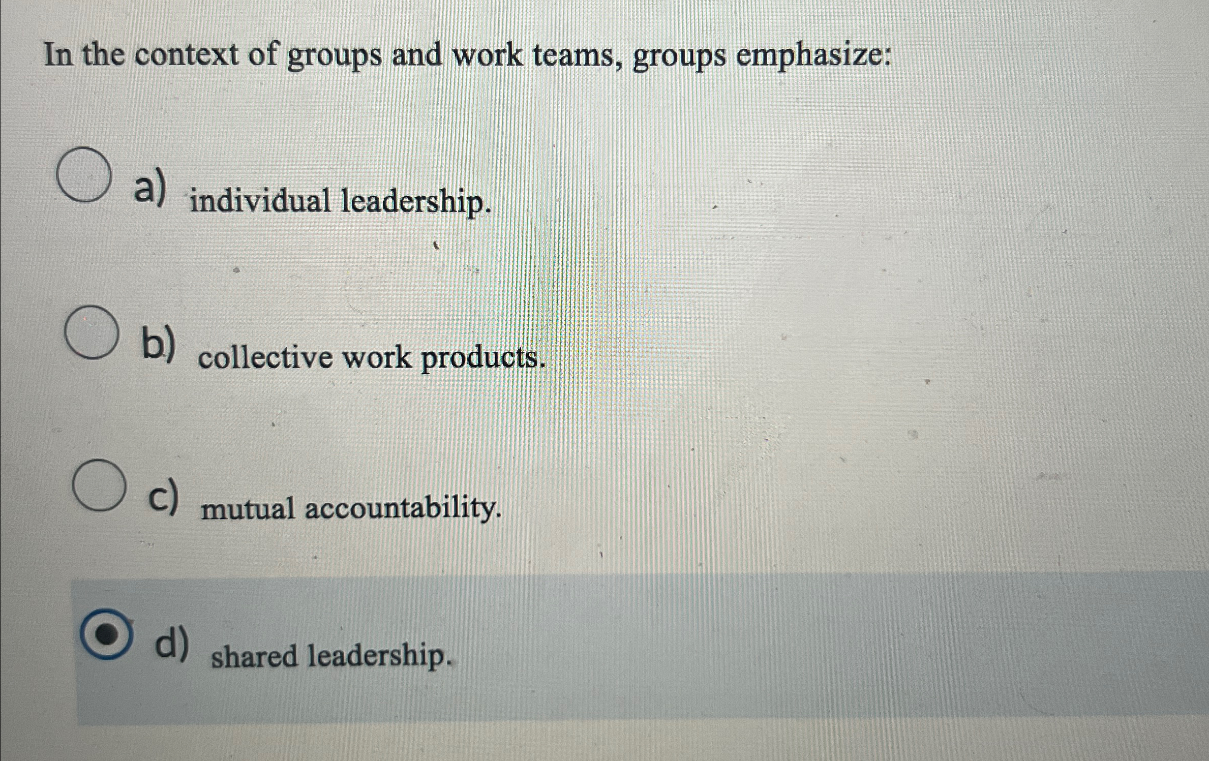  In the context of groups and work teams, groups emphasize: a)