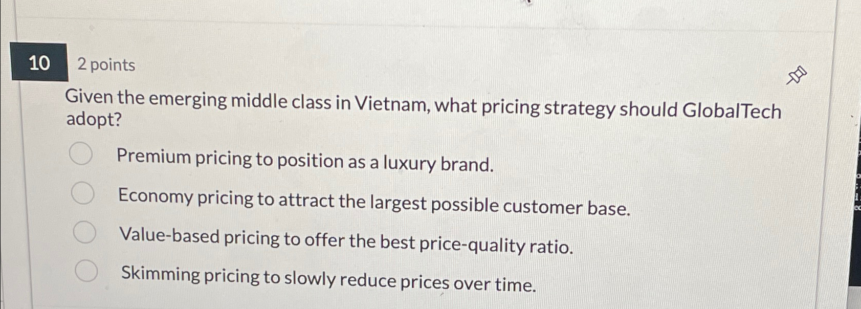  102 points Given the emerging middle class in Vietnam, what pricing