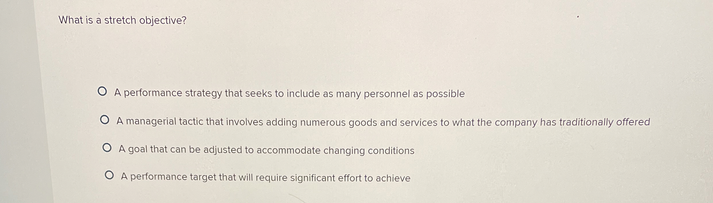  What is a stretch objective? A performance strategy that seeks to