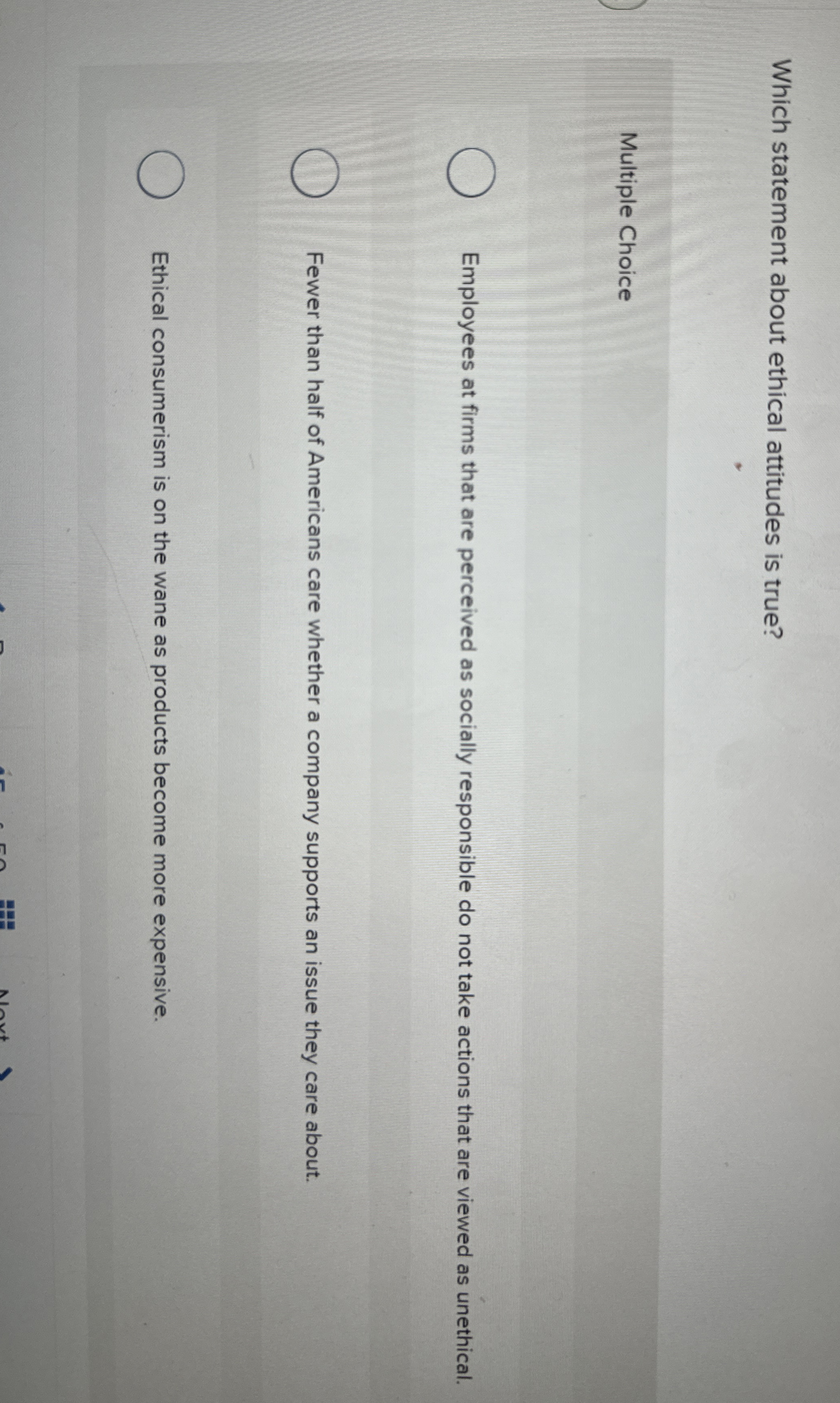  Which statement about ethical attitudes is true? Multiple Choice Employees at