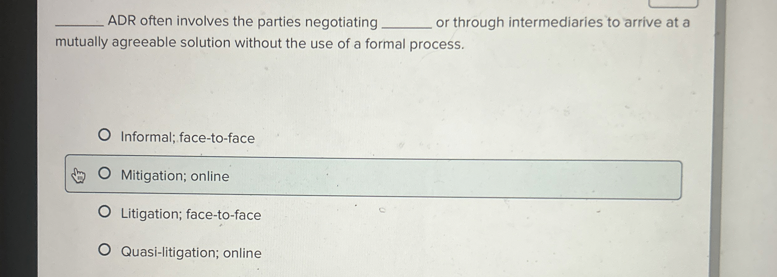  ADR often involves the parties negotiating or through intermediaries to arrive