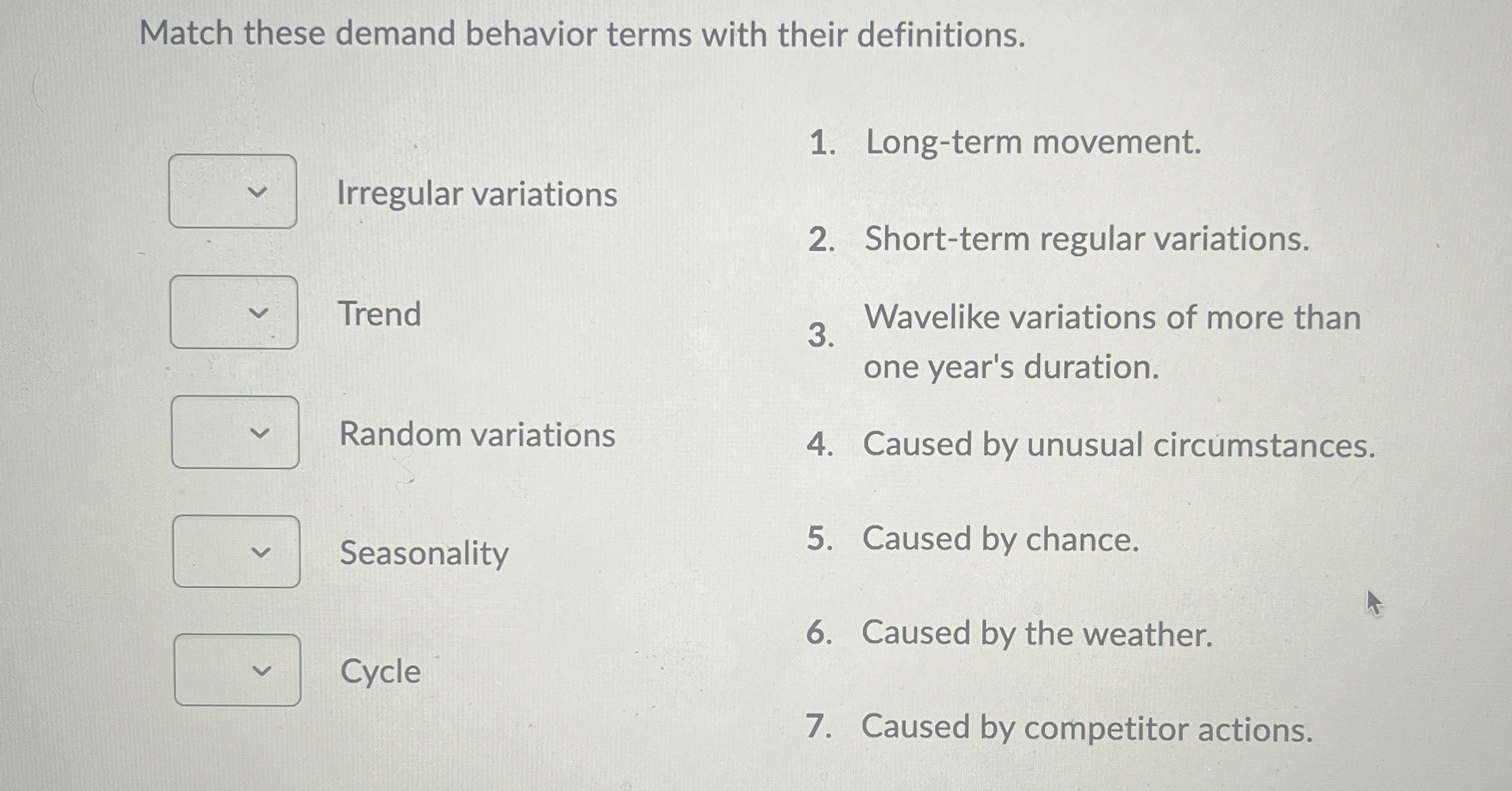  Match these demand behavior terms with their definitions. Cycle Long-term movement.