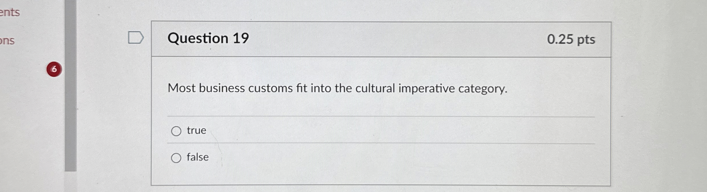  Question 19 0.25 pts 6 Most business customs fit into the