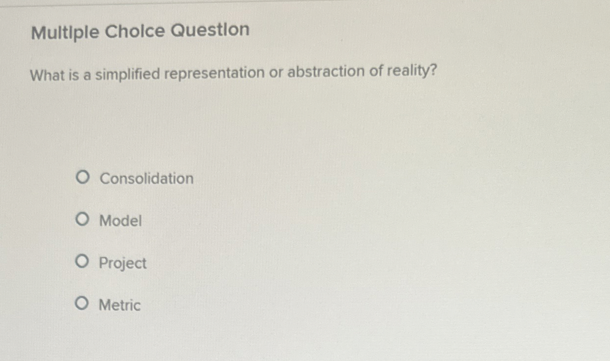  Multiple Cholce Questlon What is a simplified representation or abstraction of