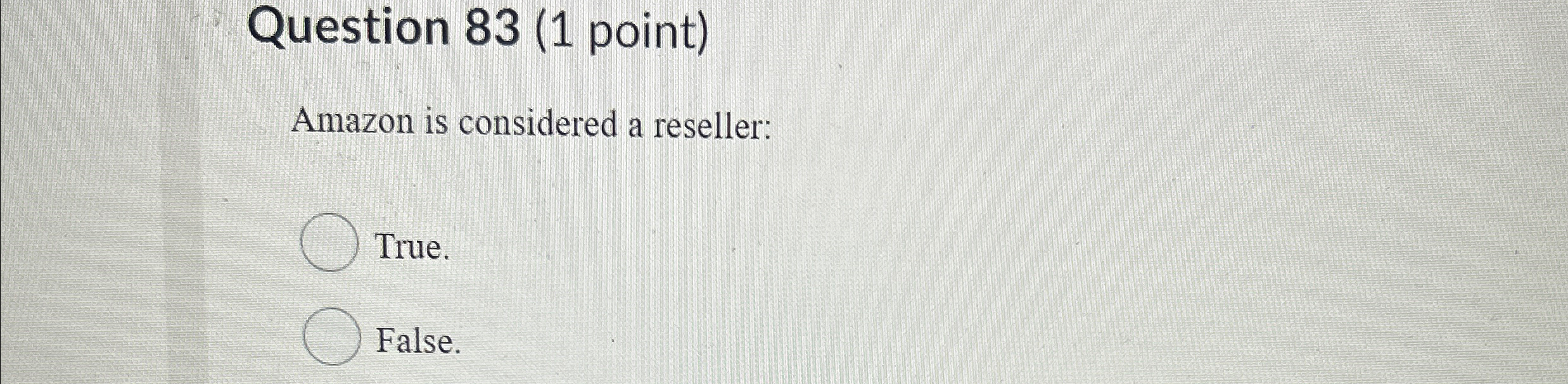  Question 83(1 point) Amazon is considered a reseller: True. False. 
