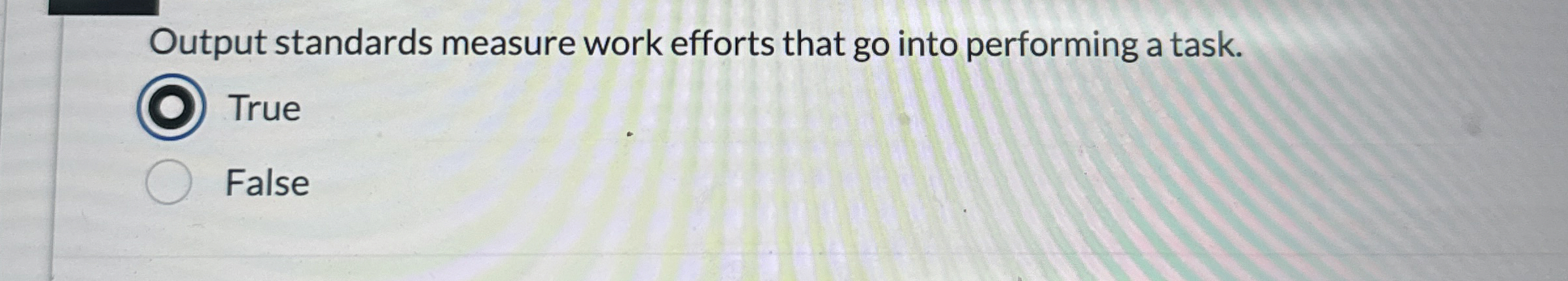  Output standards measure work efforts that go into performing a task.