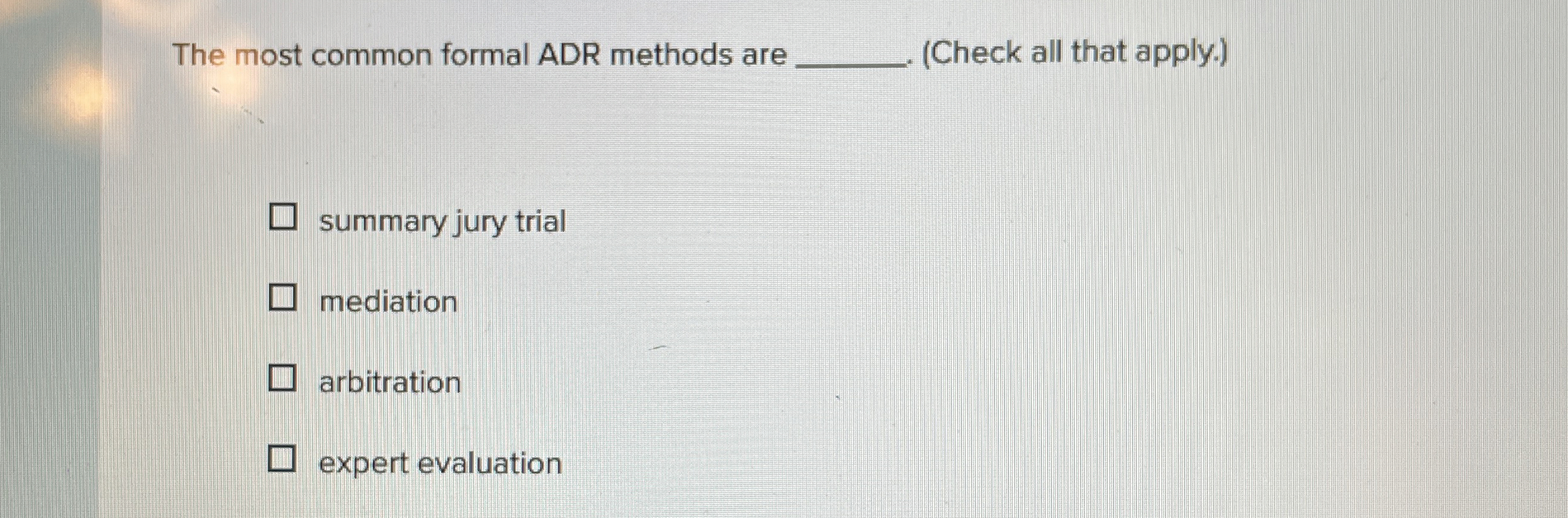  The most common formal ADR methods are (Check all that apply.)