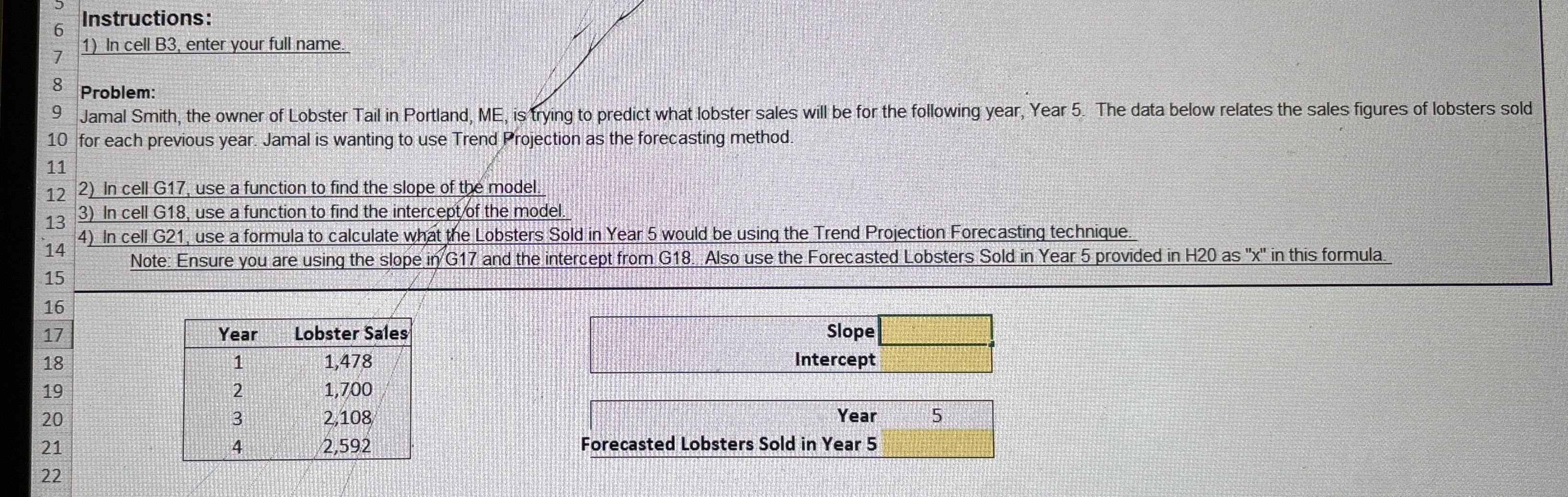  Instructions: In cell B3, enter your full name. Problem: Jamal Smith,