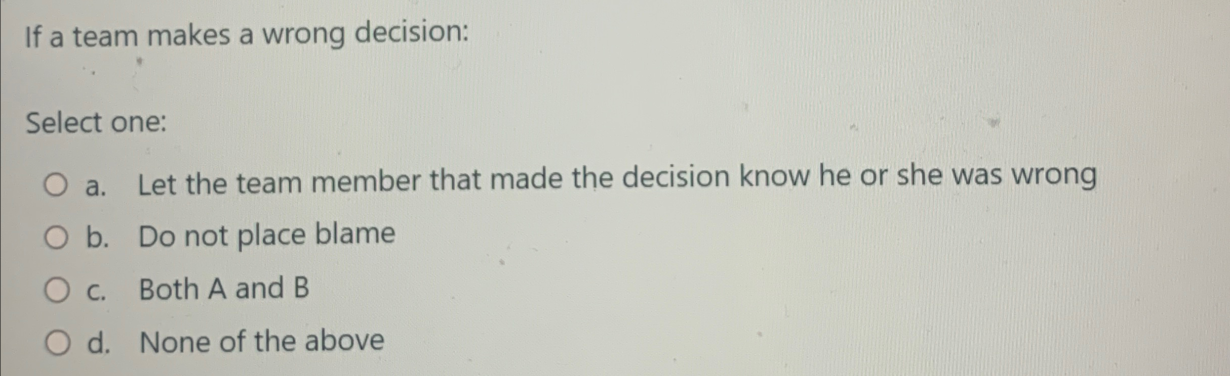  If a team makes a wrong decision: Select one: a. Let