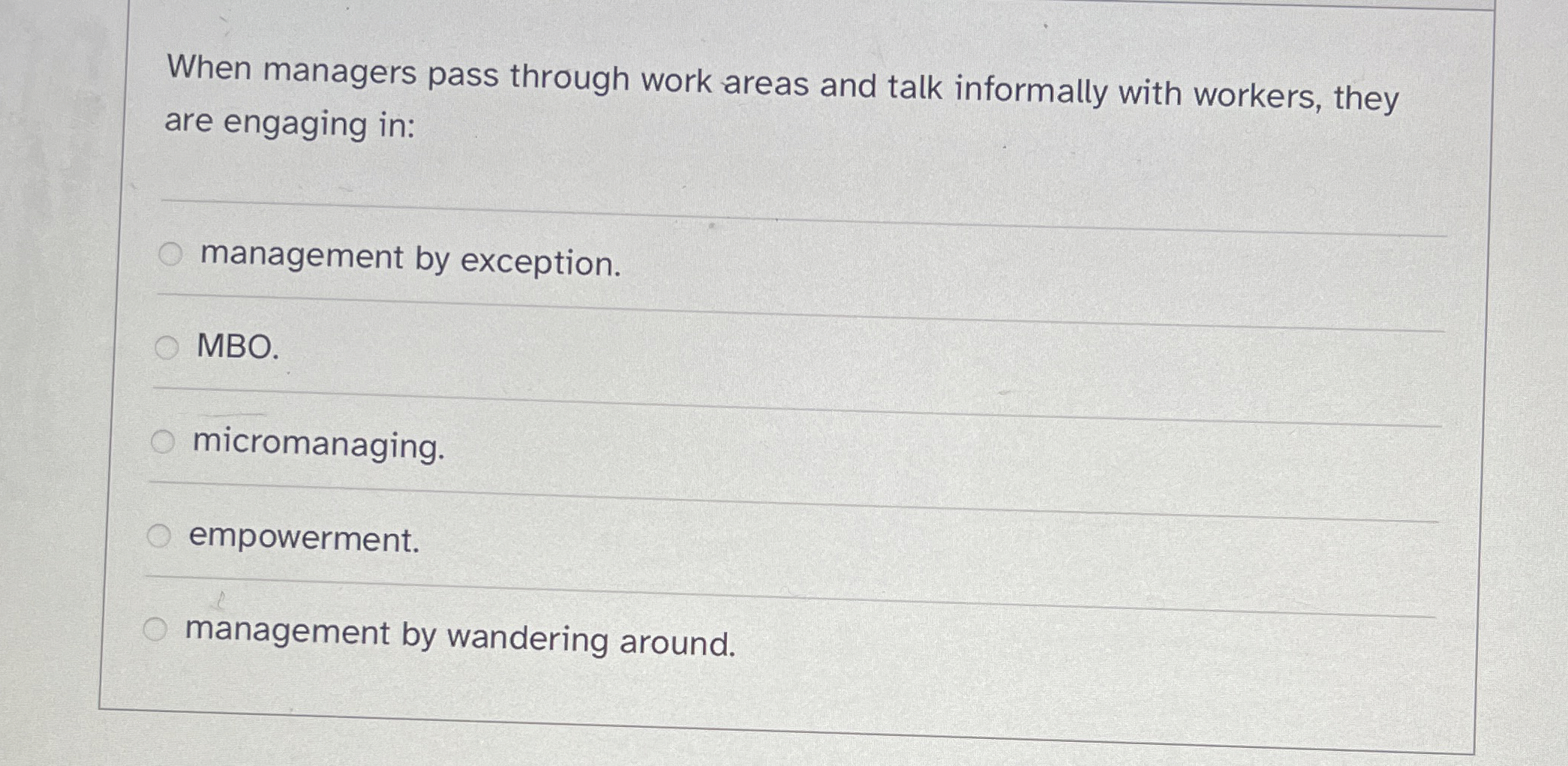  When managers pass through work areas and talk informally with workers,