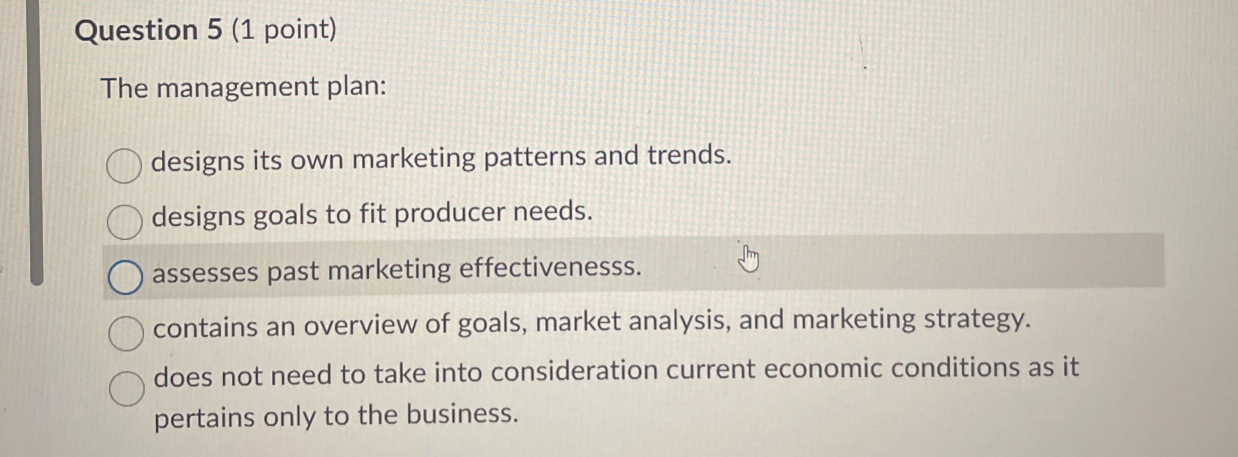  Question 5(1 point) The management plan: designs its own marketing patterns