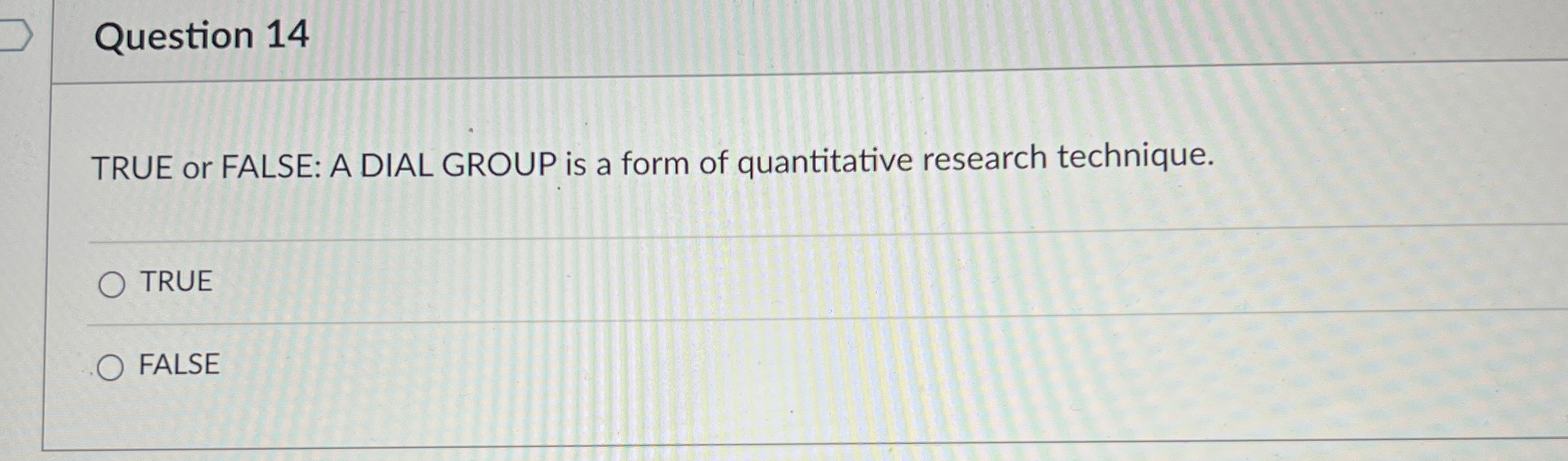  Question 14 TRUE or FALSE: A DIAL GROUP is a form