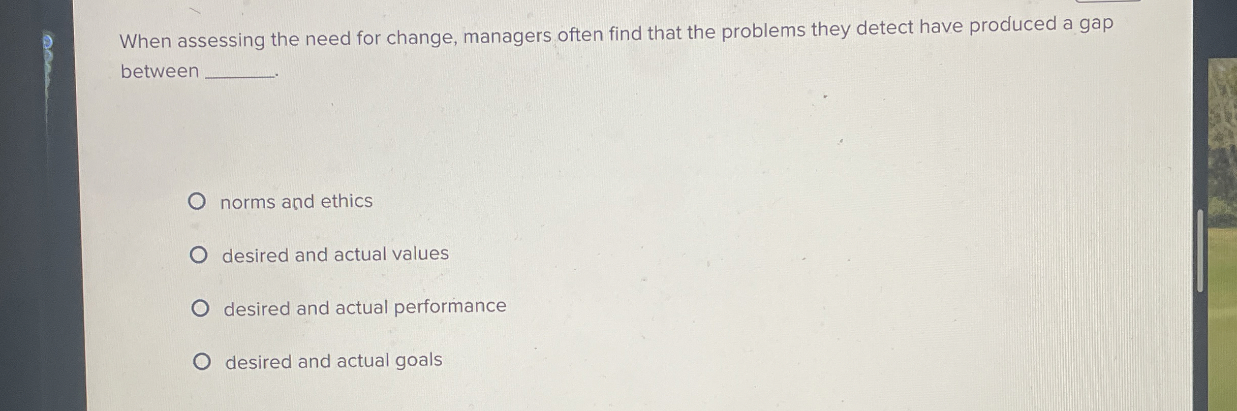  When assessing the need for change, managers often find that the