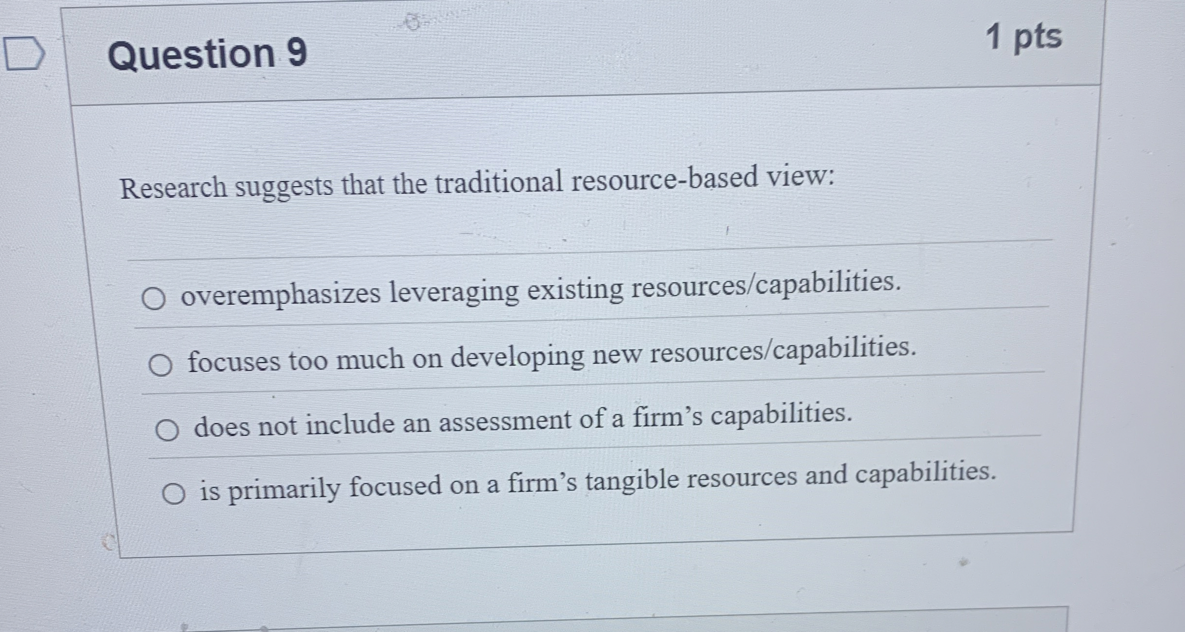 Question 9 Research suggests that the traditional resource-based view: overemphasizes leveraging