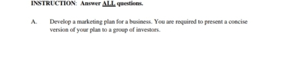  INSTRUCTION: Answer LL? questions. A. Develop a marketing plan for a