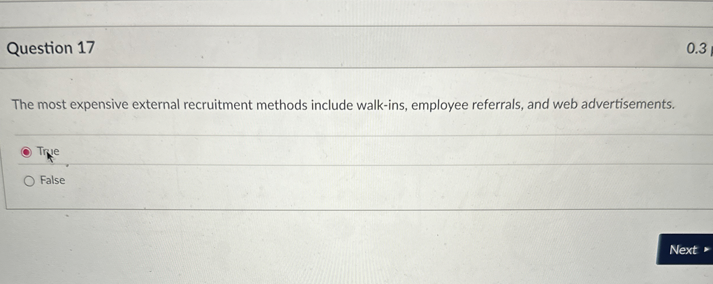  Question 17 The most expensive external recruitment methods include walk-ins, employee