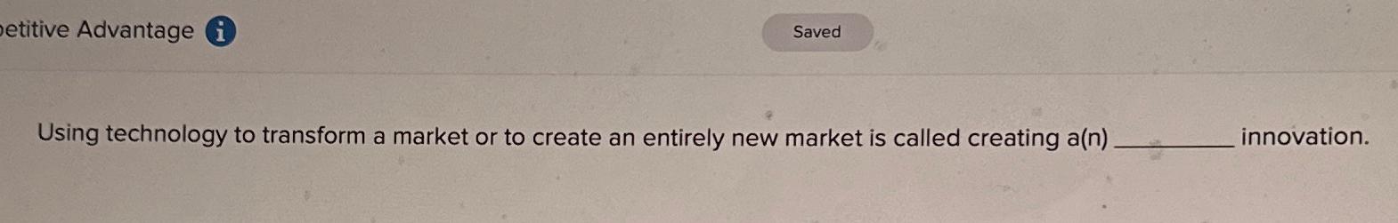  etitive Advantage i Using technology to transform a market or to