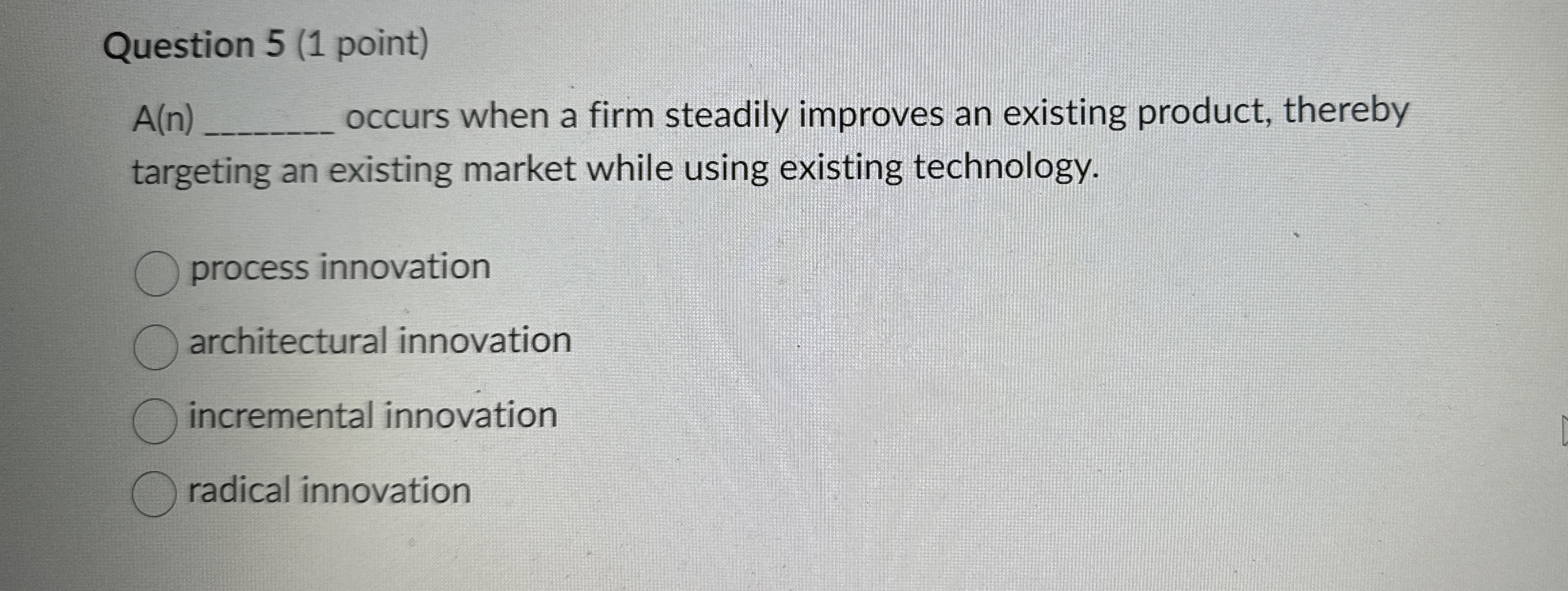  Question 5(1 point) A(n) occurs when a firm steadily improves an