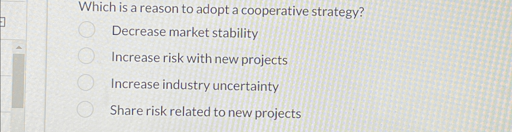  Which is a reason to adopt a cooperative strategy? Decrease market