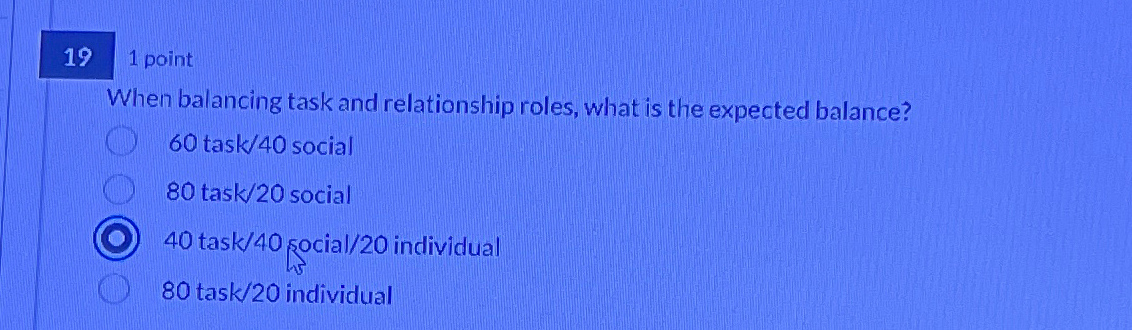  1 point When balancing task and relationship roles, what is the