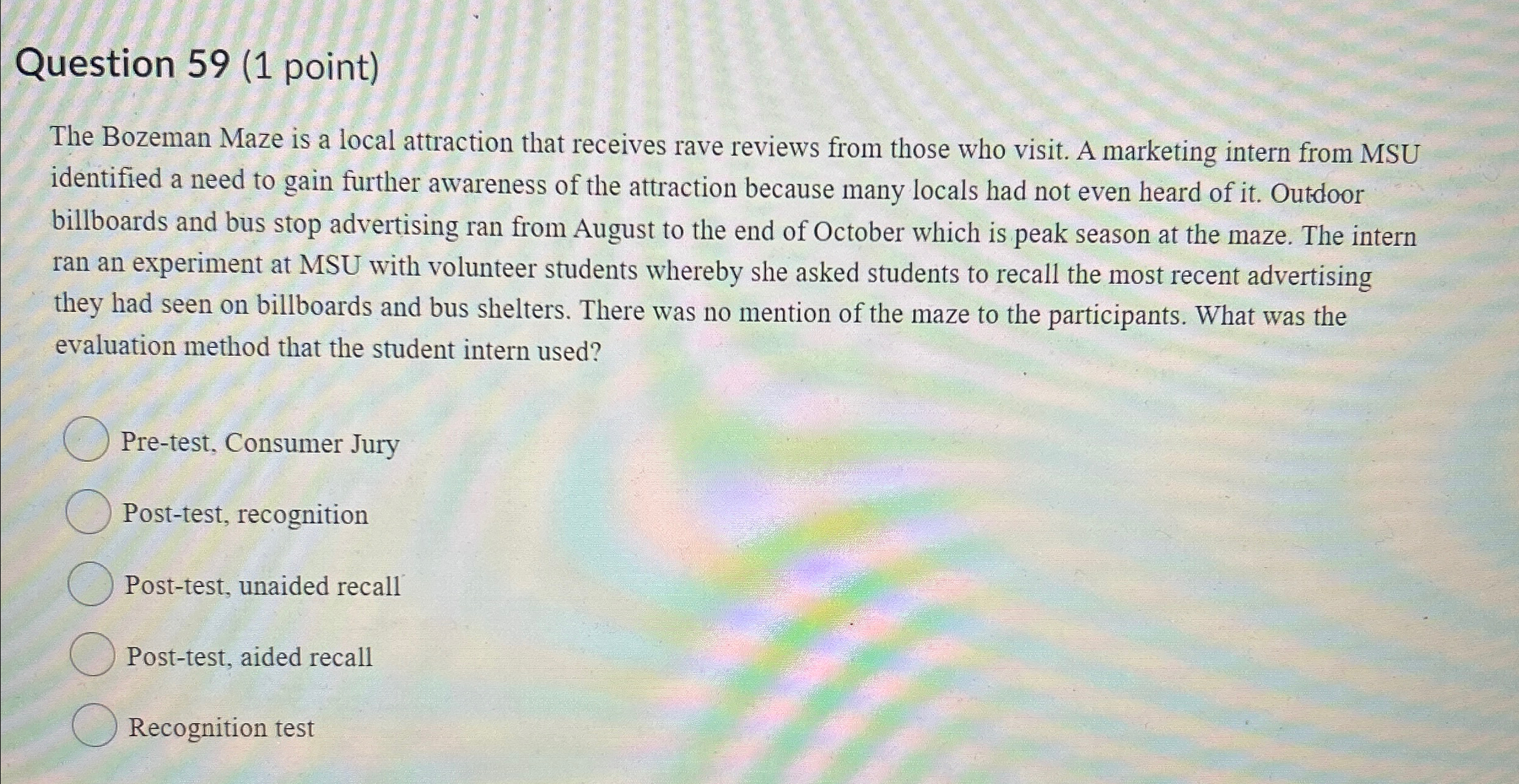  Question 59(1 point) The Bozeman Maze is a local attraction that