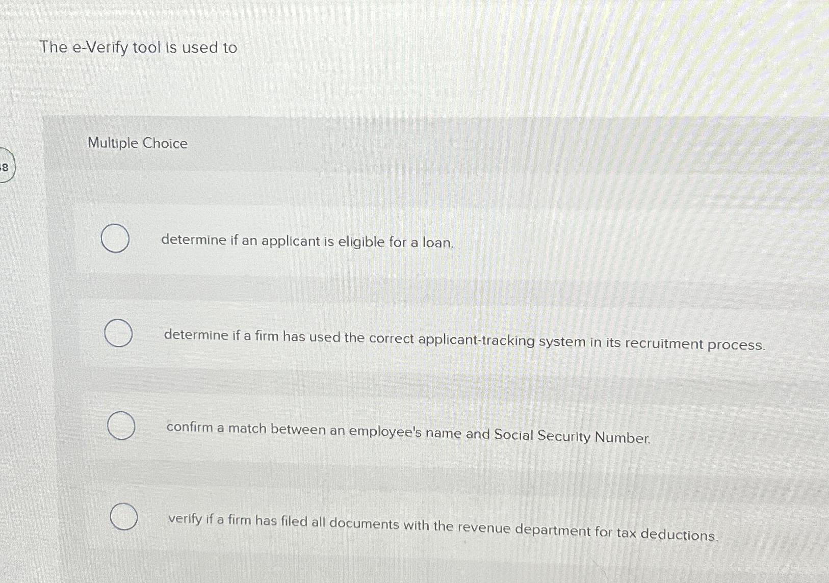  The e-Verify tool is used to Multiple Choice determine if an
