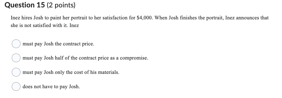  Question 15(2 points) Inez hires Josh to paint her portrait to