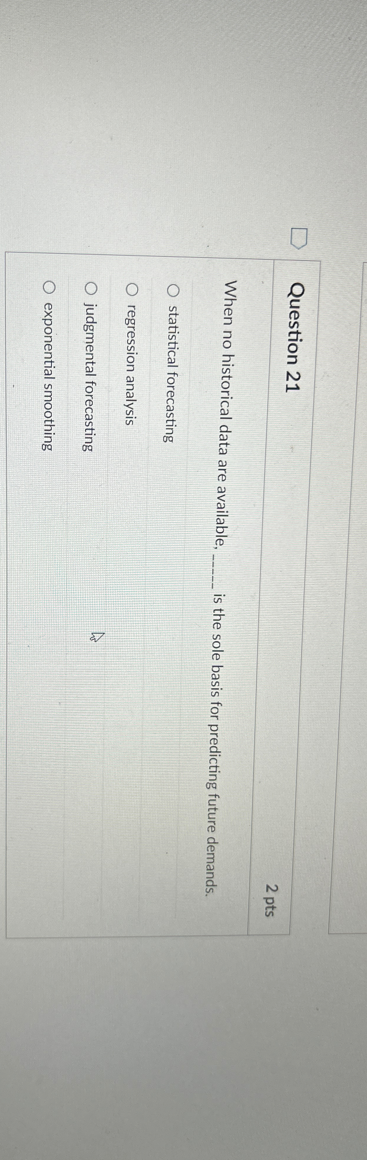  Question 21 2 pts When no historical data are available, q,