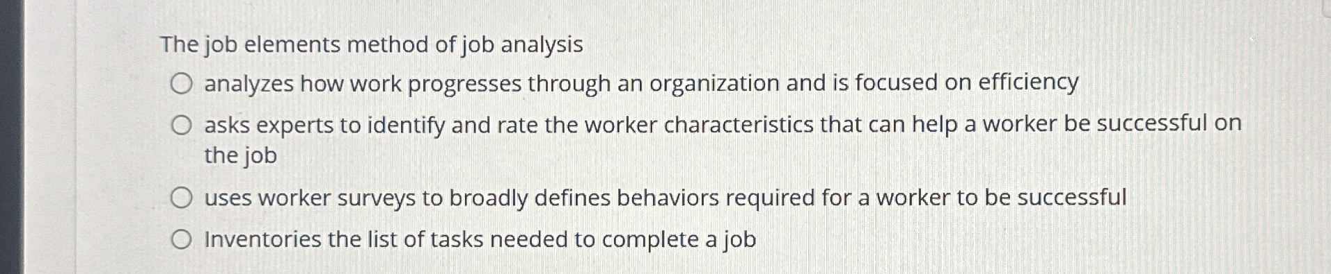  The job elements method of job analysis analyzes how work progresses