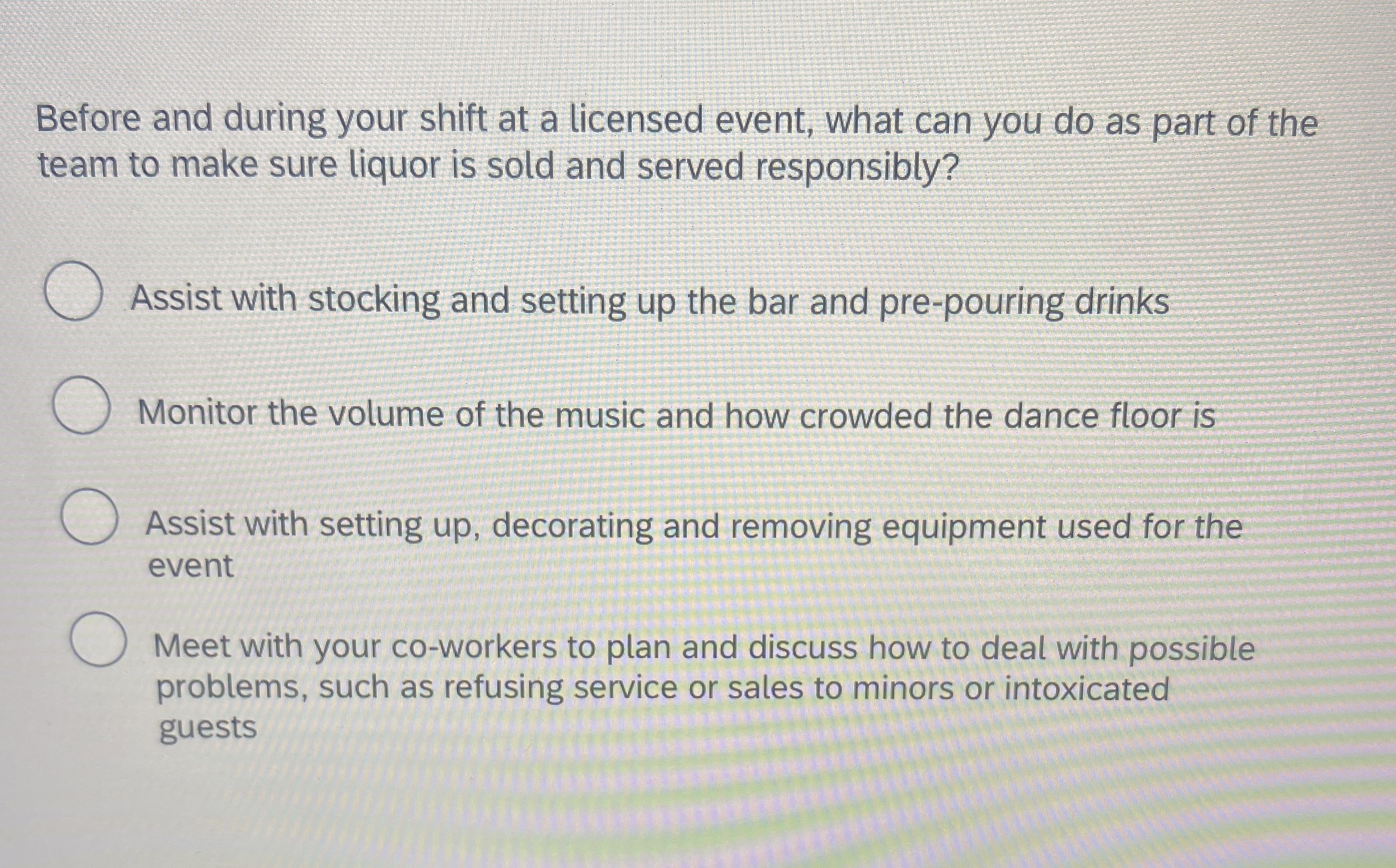  Before and during your shift at a licensed event, what can