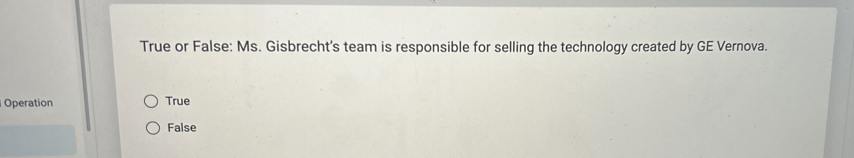  True or False: Ms. Gisbrecht's team is responsible for selling the