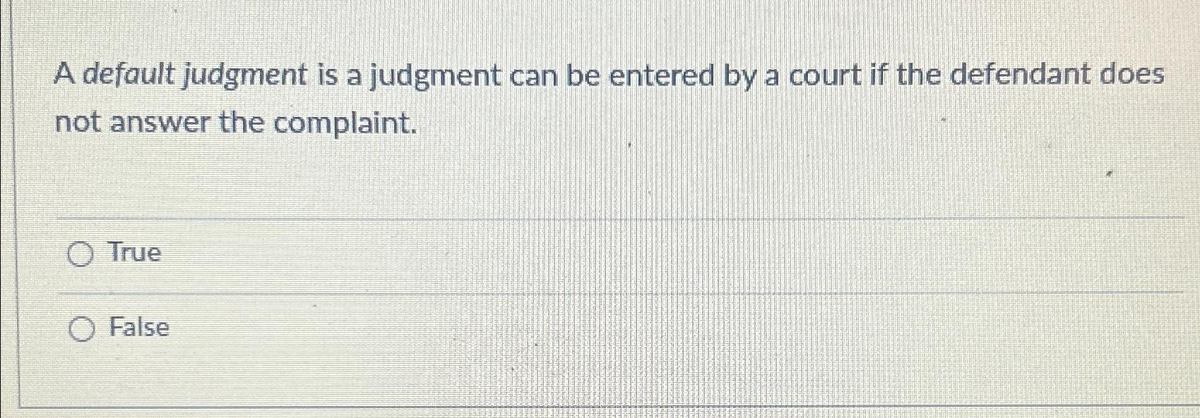  A default judgment is a judgment can be entered by a