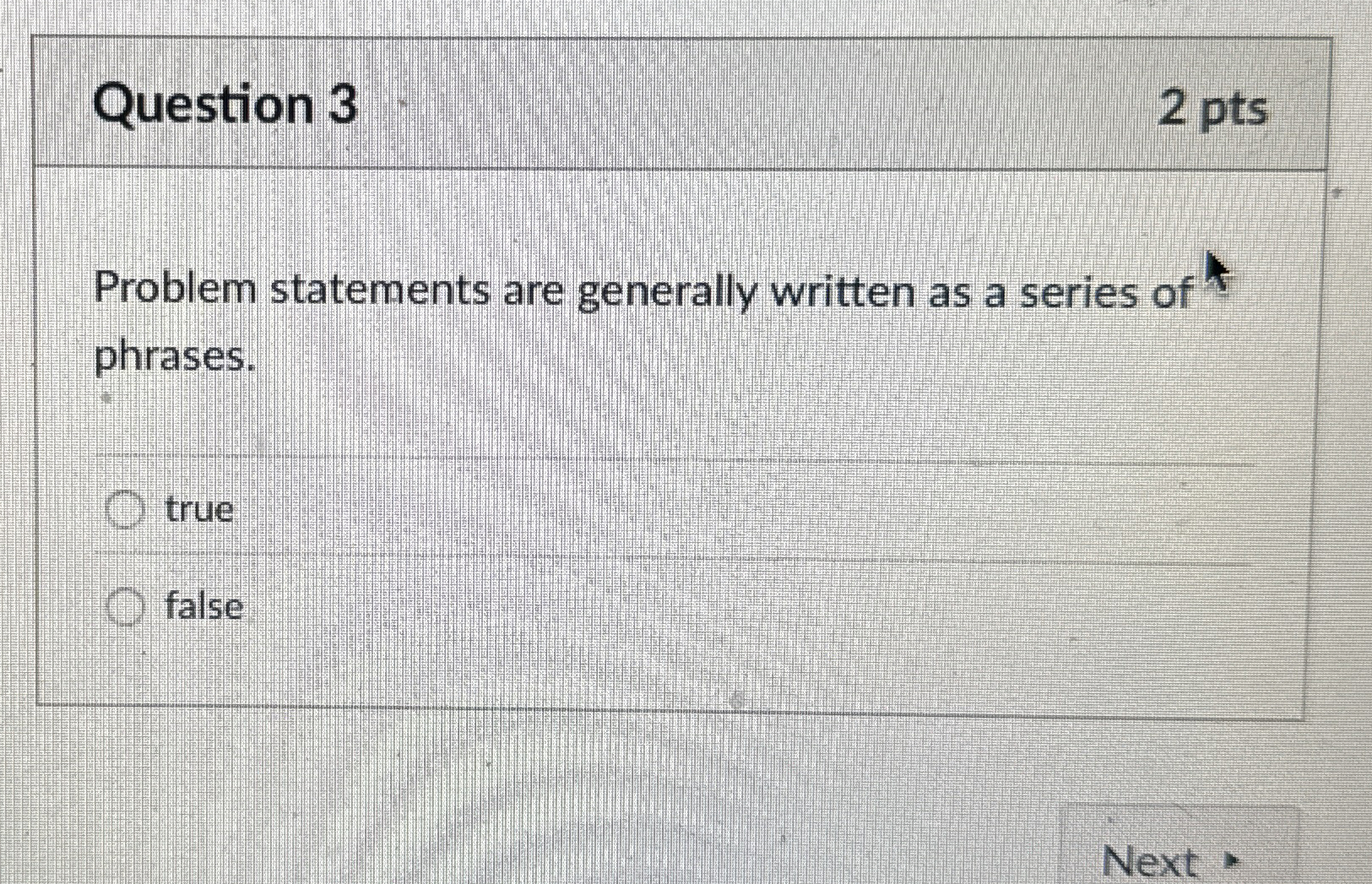  Question 3 2 pts Problem statements are generally written as a