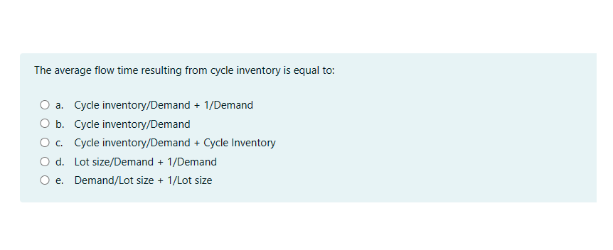  The average flow time resulting from cycle inventory is equal to: