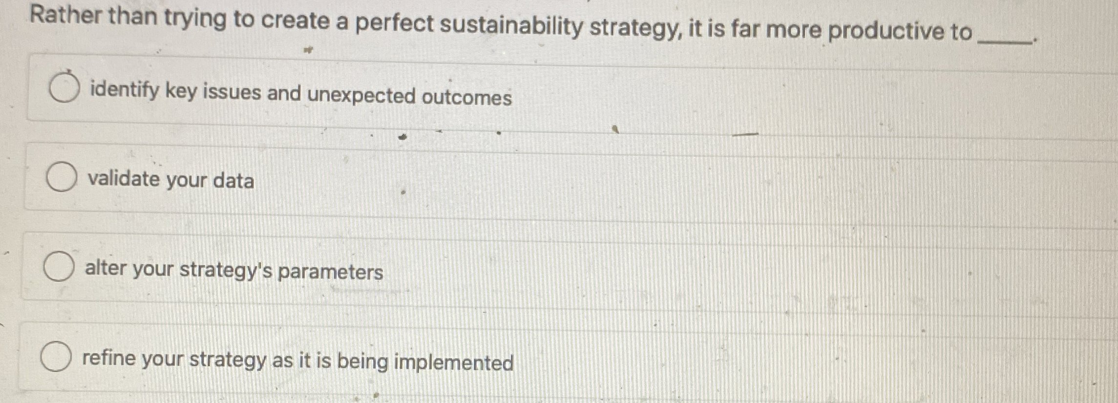  Rather than trying to create a perfect sustainability strategy, it is
