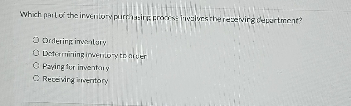  Which part of the inventory purchasing process involves the receiving department?