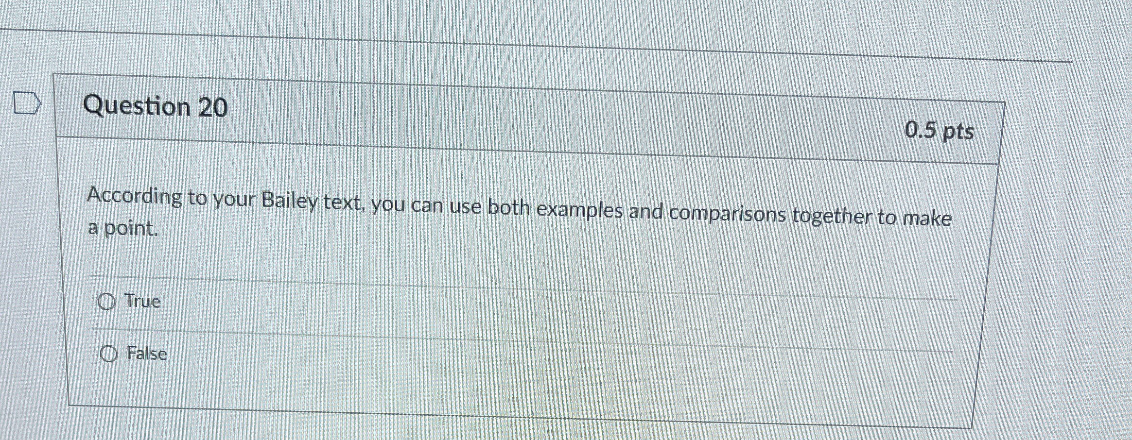  Question 20 0.5 pts According to your Bailey text, you can