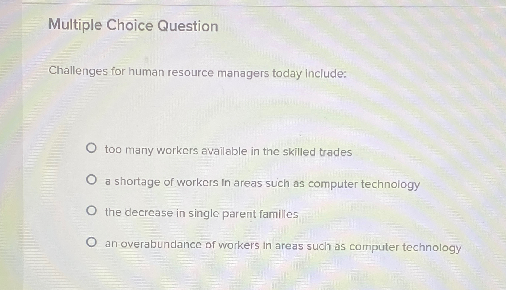 Multiple Choice Question Challenges for human resource managers today include: too