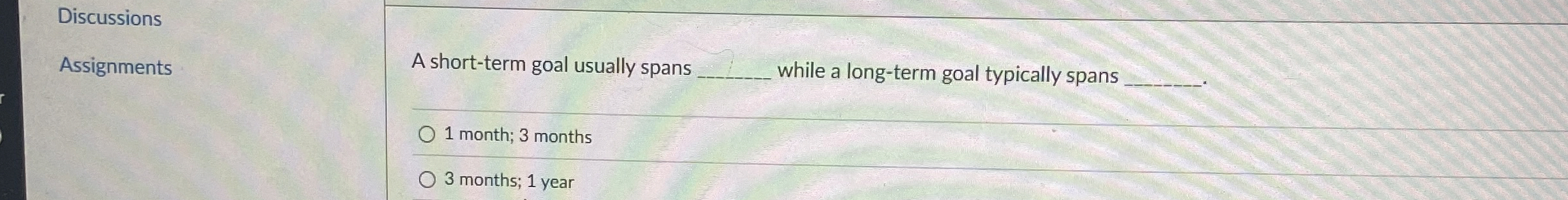  A short-term goal usually spans while a long-term goal typically spans