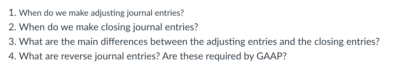 1. When do we make adjusting journal entries? 2. When do