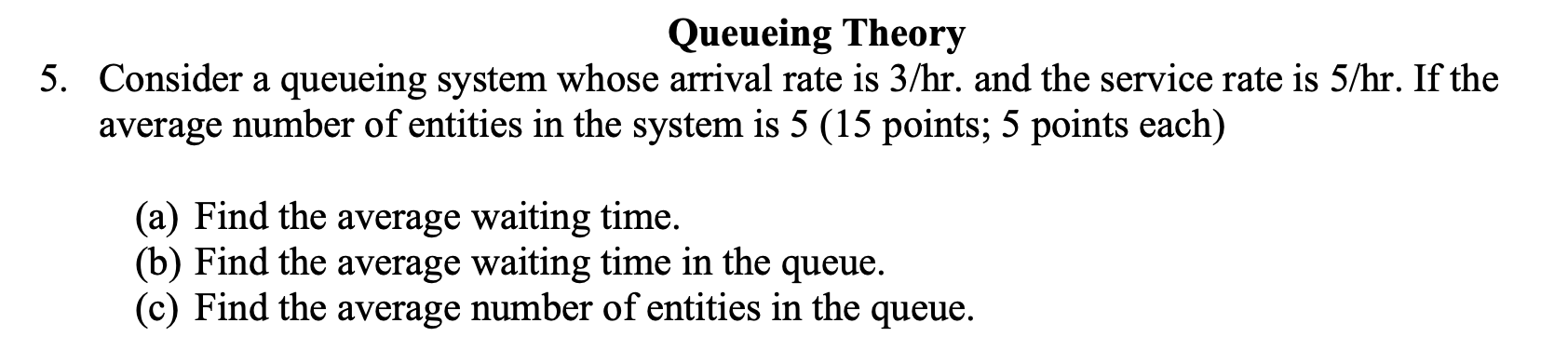  Queueing Theory Consider a queueing system whose arrival rate is 3hr.