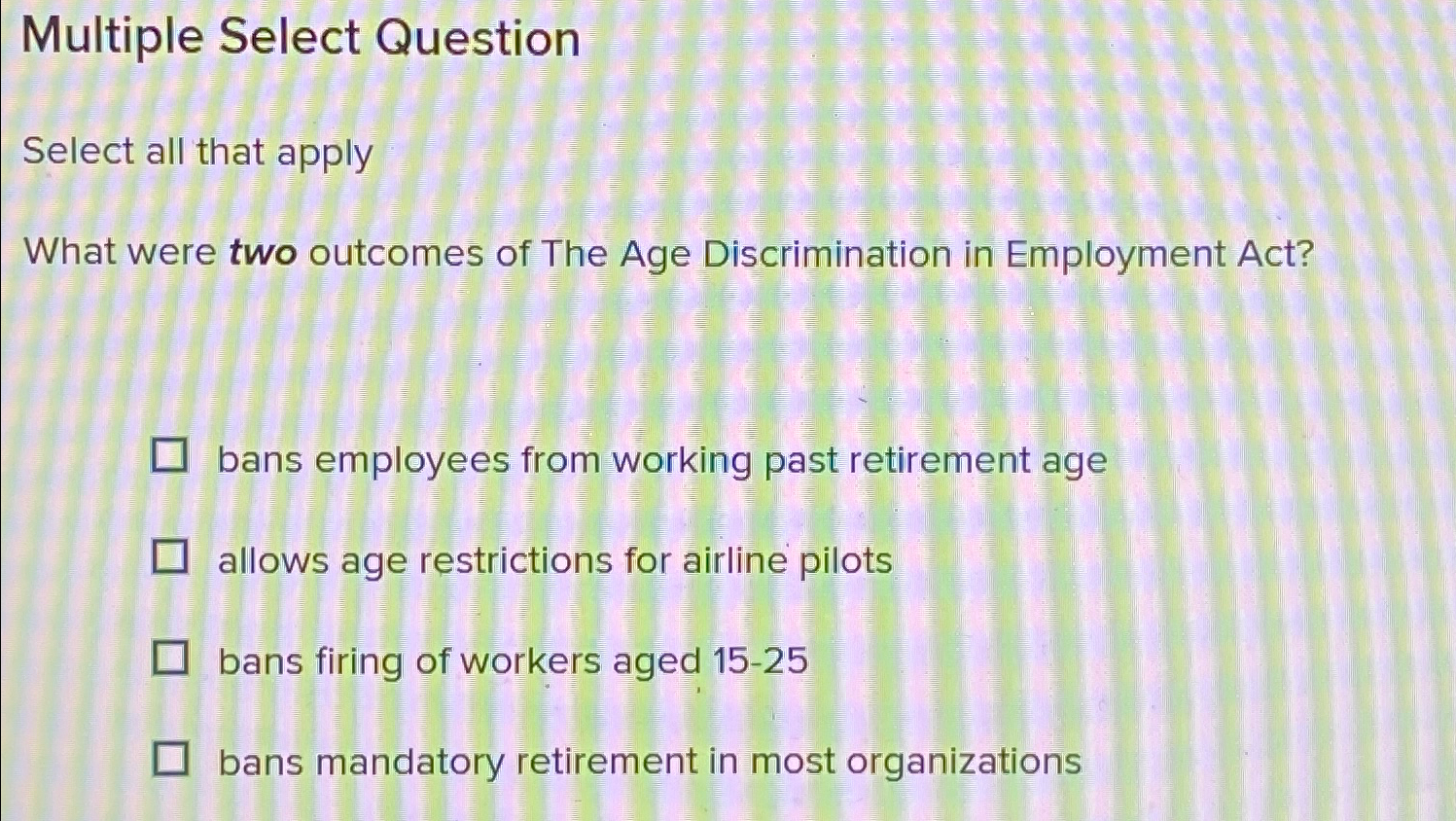  Multiple Select Question Select all that apply What were two outcomes