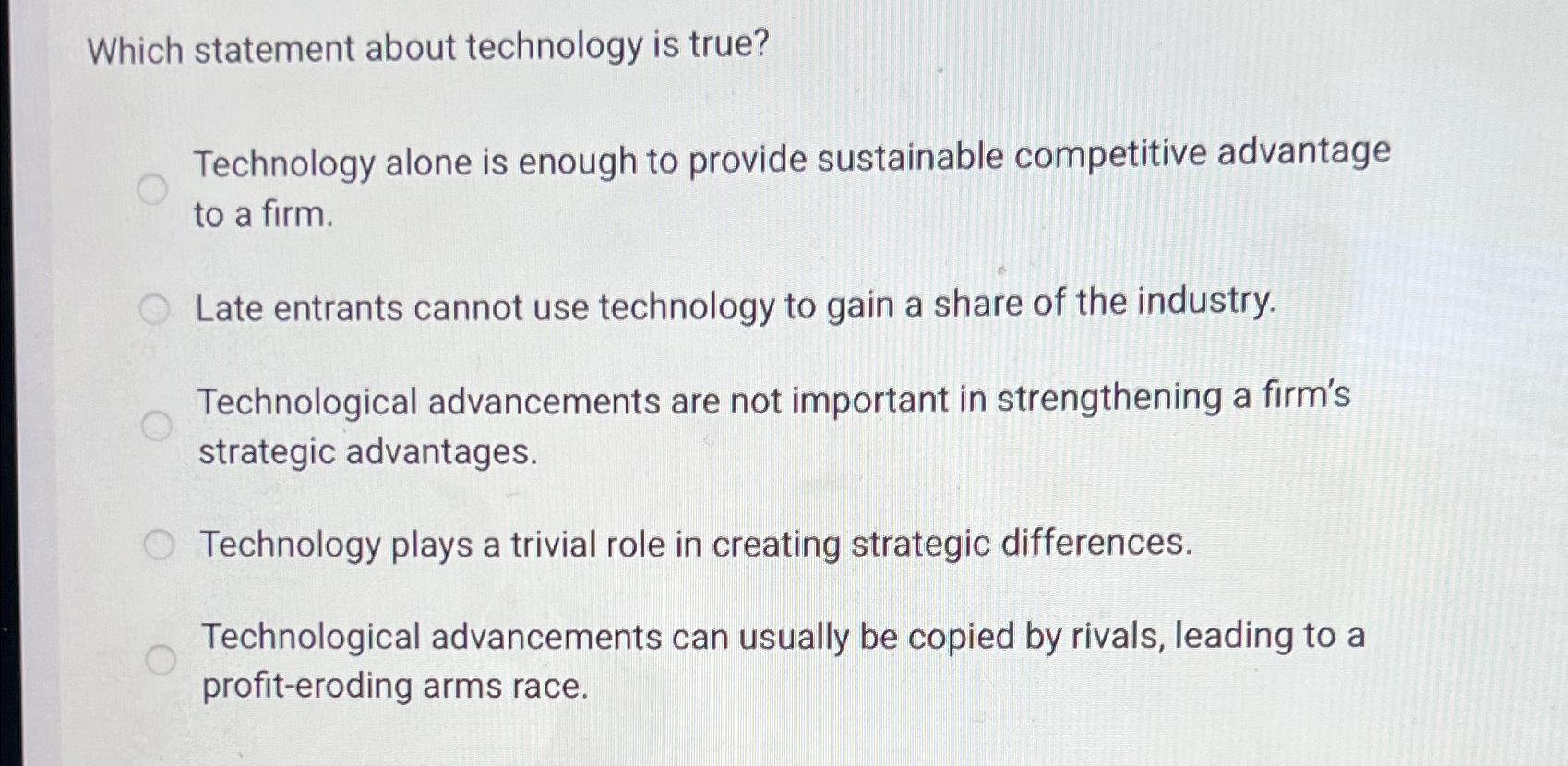  Which statement about technology is true? Technology alone is enough to