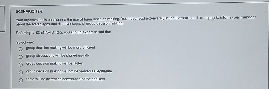  SCENARIO 12-2 Your organization is considering the use of team decision