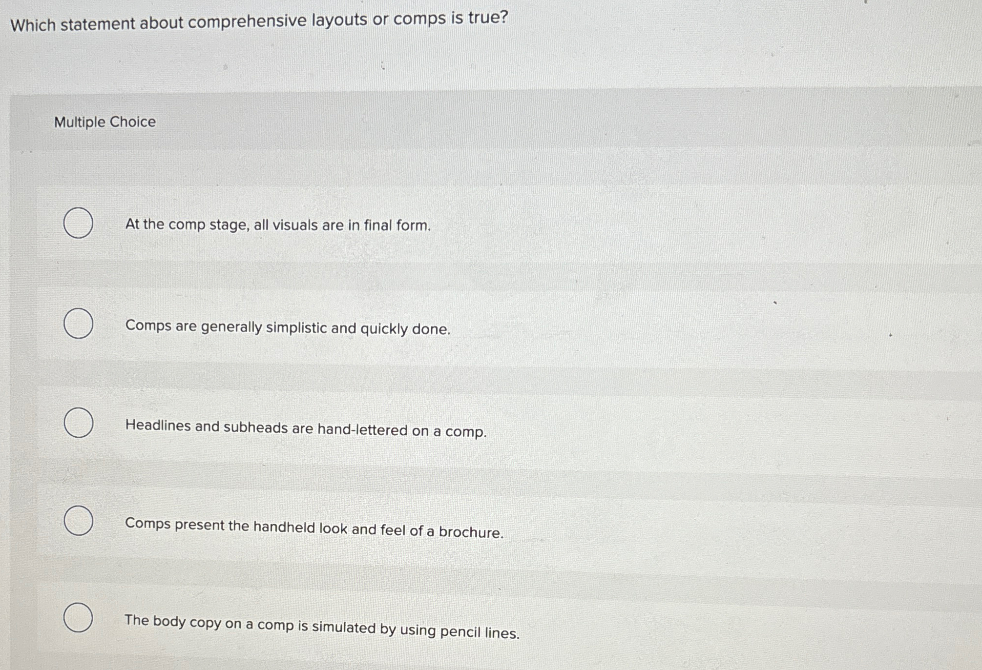  Which statement about comprehensive layouts or comps is true? Multiple Choice