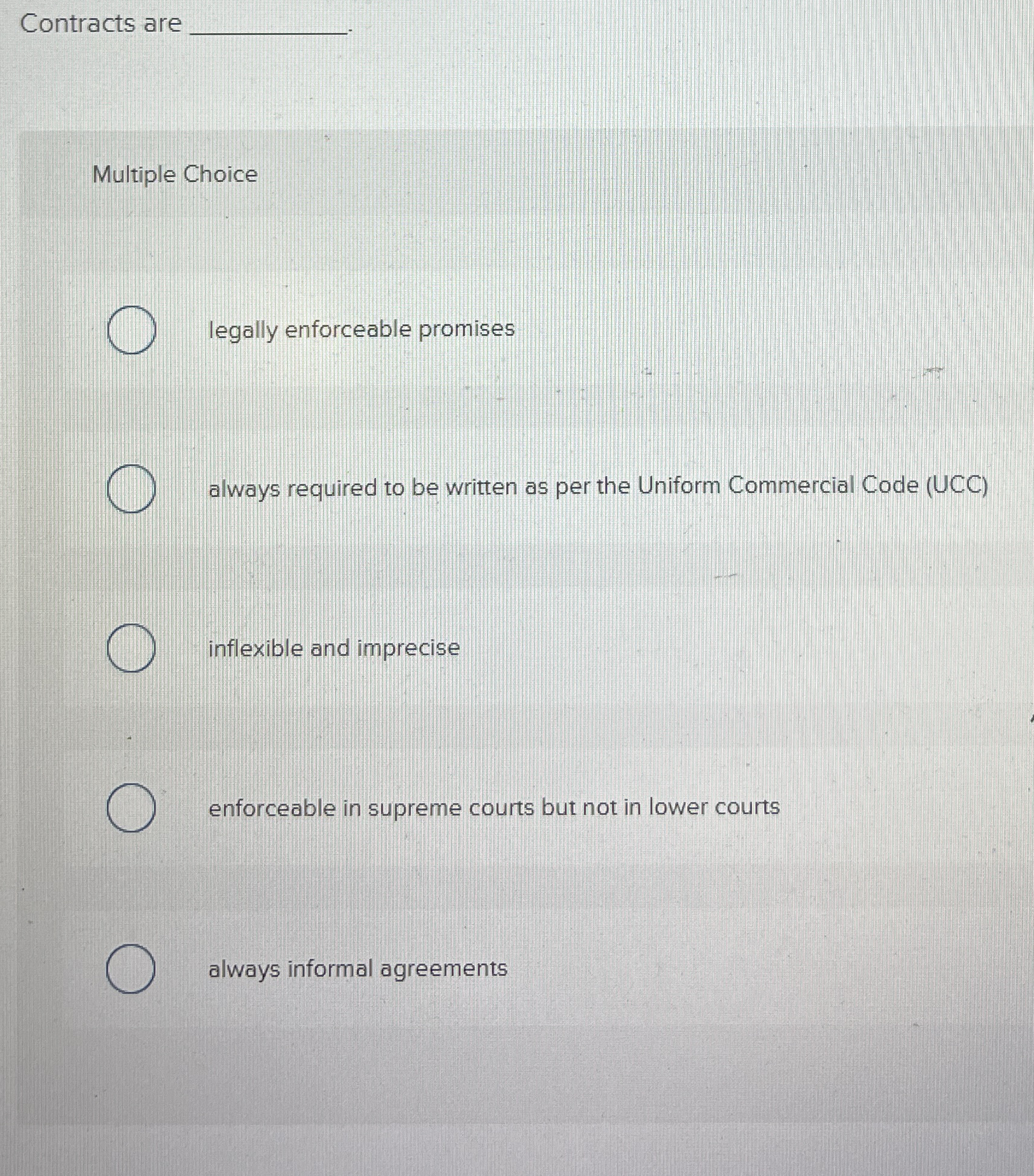  Contracts are Multiple Choice legally enforceable promises always required to be